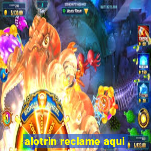 alotrin reclame aqui